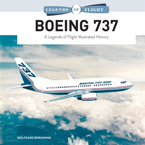 Boeing 737: A Legends of Flight Illustrated History (Hardcover)