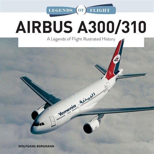 Airbus A300/310: A Legends of Flight Illustrated History (Hardcover)