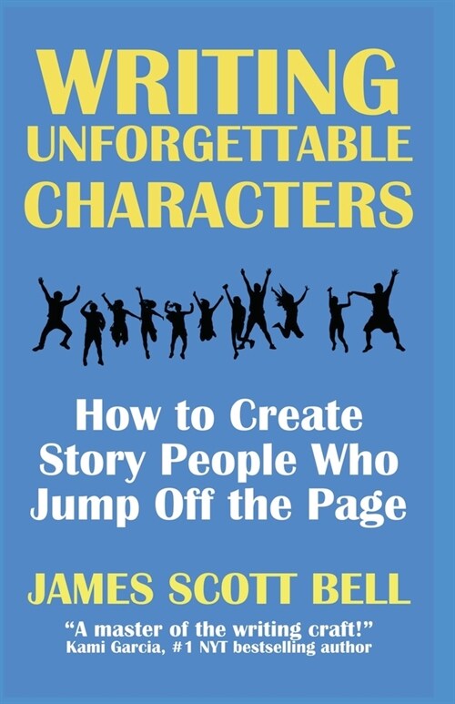 Writing Unforgettable Characters: How to Create Story People Who Jump Off the Page (Paperback)