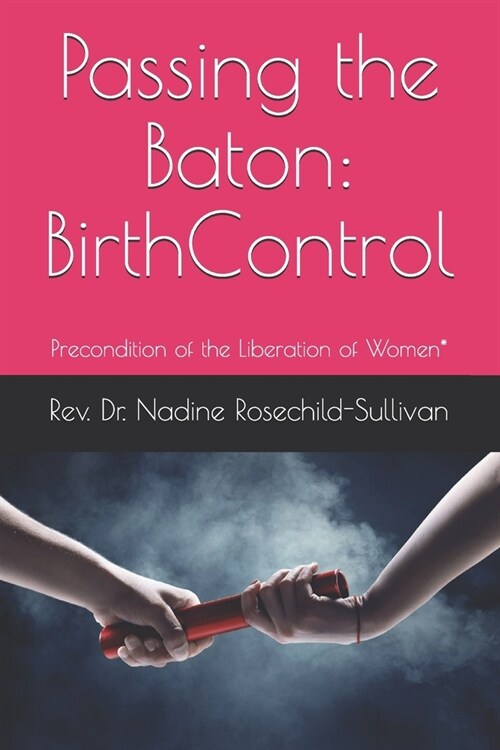 Passing the Baton: Birth Control - Precondition of the Liberation of Women* (Paperback)