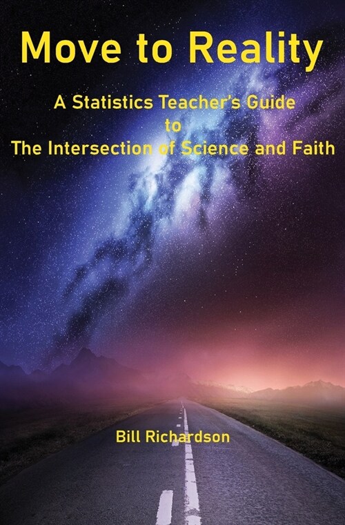 Move to Reality: A Statistics Teachers Guide to The Intersection of Science and Faith (Paperback)