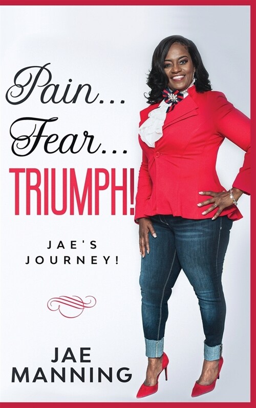 Pain... Fear... Triumph: Jaes Journey (Hardcover)