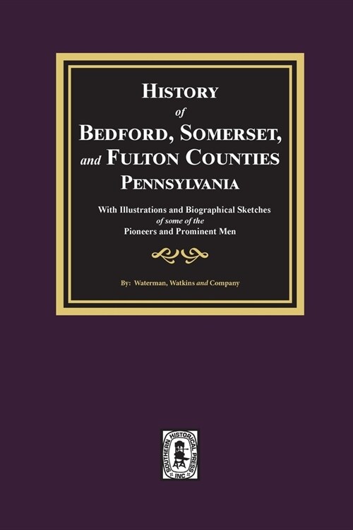 History of Bedford, Somerset, and Fulton Counties, Pennsylvania: with Illustrations and Biographical Sketches of some of its Pioneers and Prominent Me (Paperback)