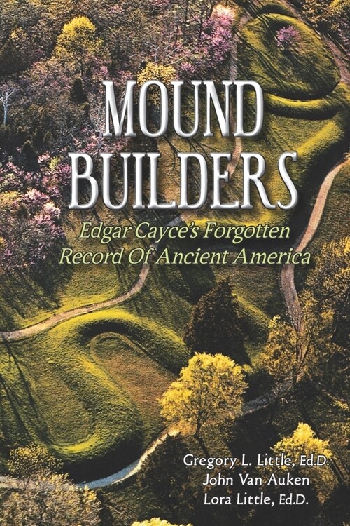 Mound Builders: Edgar Cayces Forgotten Record of Ancient America (Paperback)