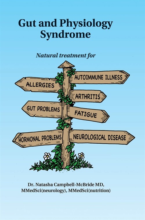 Gut and Physiology Syndrome : Natural Treatment for Allergies, Autoimmune Illness, Arthritis, Gut Problems, Fatigue, Hormonal Problems, Neurological D (Paperback)