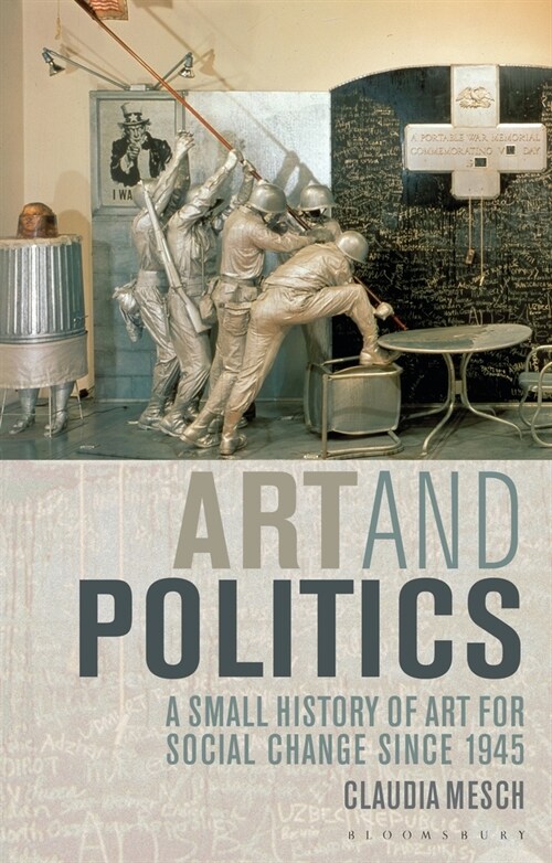 Art and Politics: A Small History of Art for Social Change Since 1945 (Paperback)