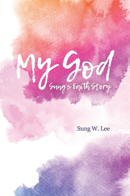 My God: Sungs Faith Story (Paperback)