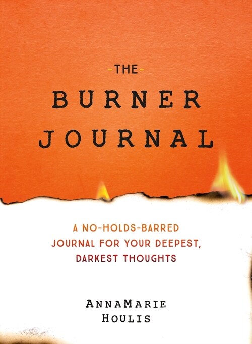 The Burner Journal: A No-Holds-Barred Journal for Your Deepest, Darkest Thoughts (Paperback)