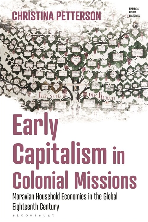 Early Capitalism in Colonial Missions : Moravian Household Economies in the Global Eighteenth Century (Hardcover)