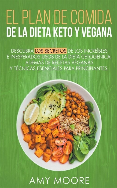 Plan de Comidas de la dieta keto vegana Descubre los secretos de los usos sorprendentes e inesperados de la dieta cetog?ica, adem? de recetas vegana (Paperback)