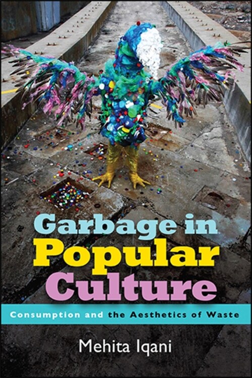 Garbage in Popular Culture: Consumption and the Aesthetics of Waste (Hardcover)