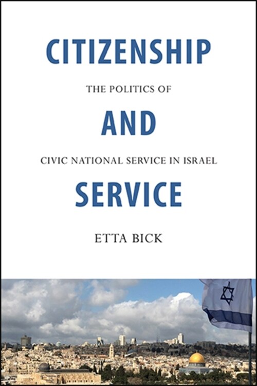 Citizenship and Service: The Politics of Civic National Service in Israel (Hardcover)