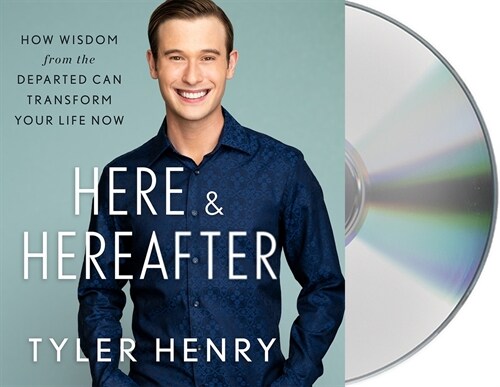 Here & Hereafter: How Wisdom from the Departed Can Transform Your Life Now (Audio CD)