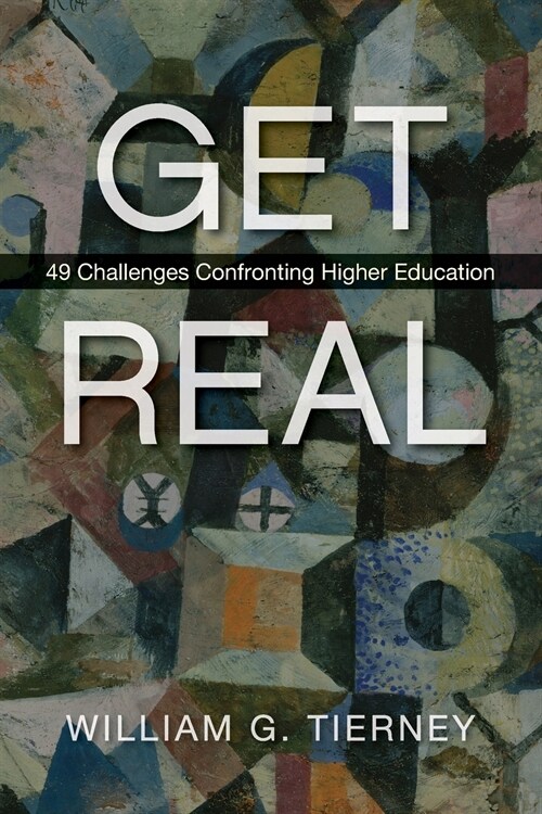 Get Real: 49 Challenges Confronting Higher Education (Paperback)