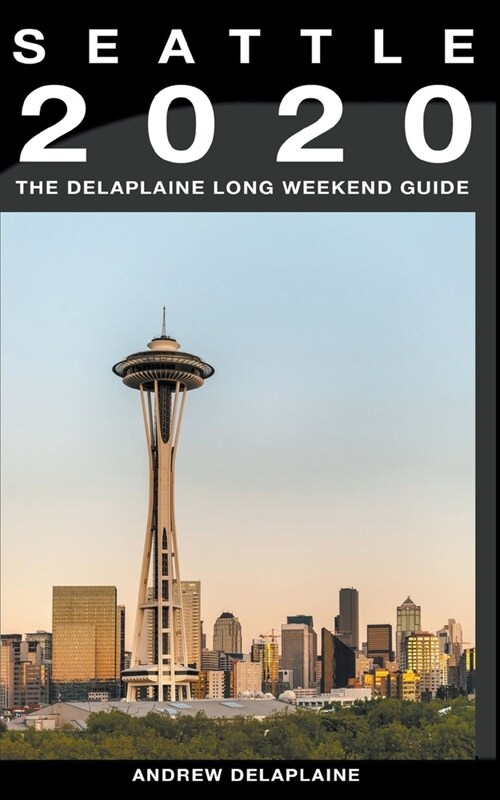 Seattle - The Delaplaine 2020 Long Weekend Guide (Paperback)