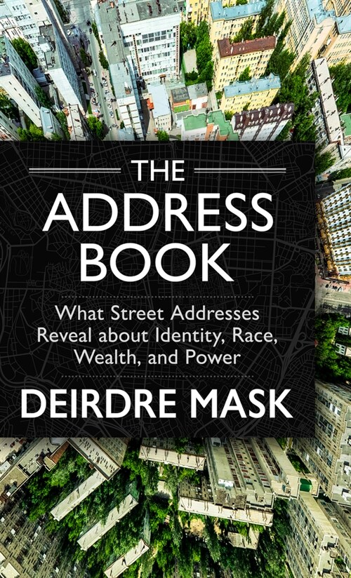 The Address Book: What Street Addresses Reveal about Identity, Race, Wealth, and Power (Library Binding)