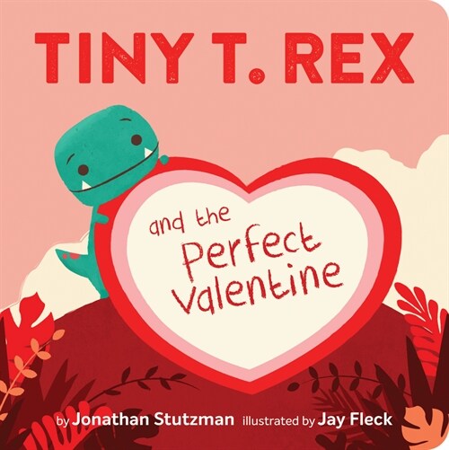 Tiny T. Rex and the Perfect Valentine (Board Books)
