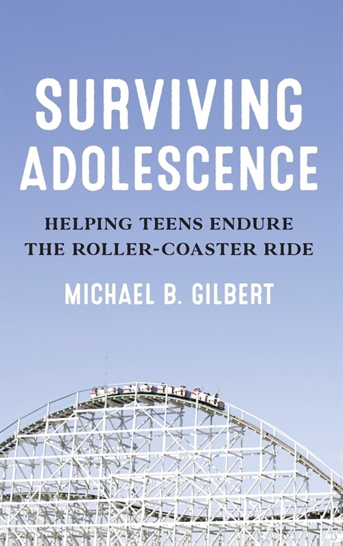 Surviving Adolescence: Helping Teens Endure the Roller-Coaster Ride (Hardcover)