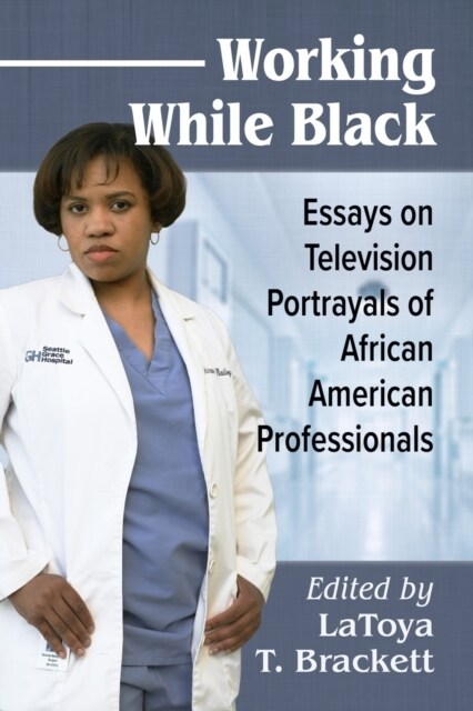 Working While Black: Essays on Television Portrayals of African American Professionals (Paperback)