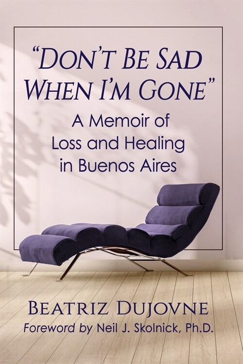 Dont Be Sad When Im Gone: A Memoir of Loss and Healing in Buenos Aires (Paperback)