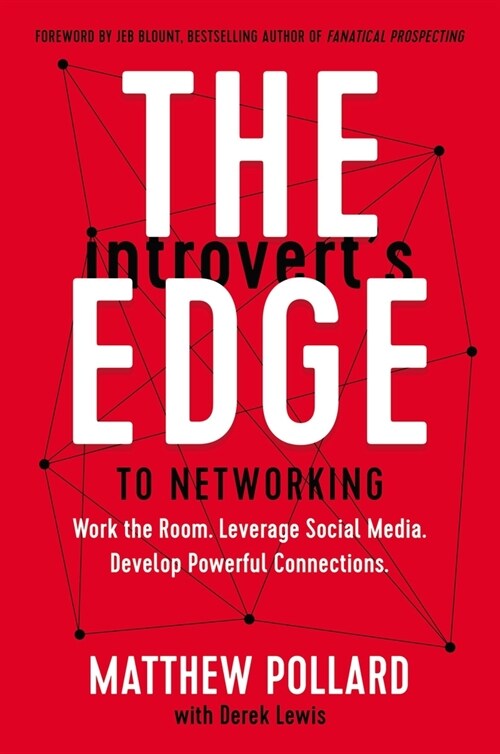 The Introverts Edge to Networking: Work the Room. Leverage Social Media. Develop Powerful Connections (Hardcover)