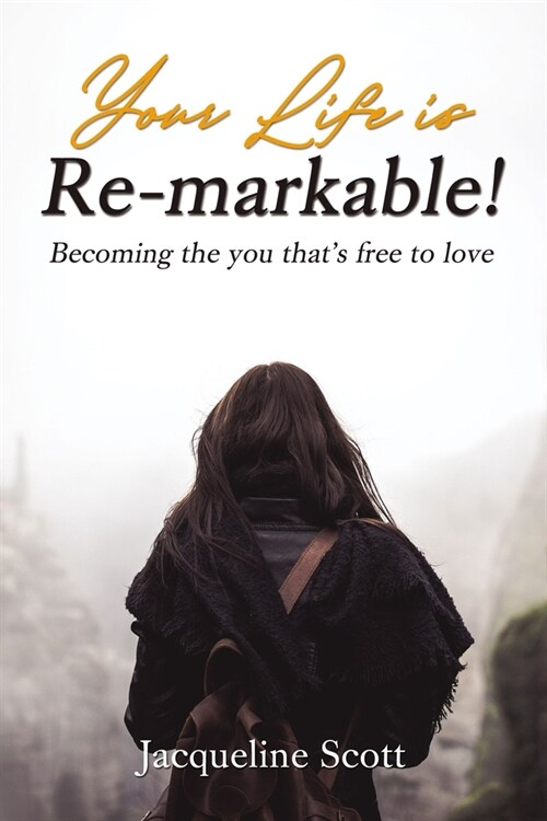 Your Life Is Re-Markable!: Becoming the You Thats Free to Love (Paperback)