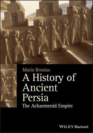 A History of Ancient Persia - The AchaemenidEmpire (Paperback)