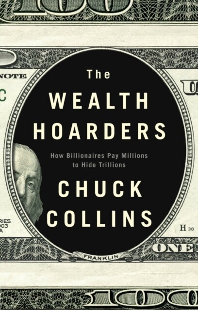 The Wealth Hoarders : How Billionaires Pay Millions to Hide Trillions (Hardcover)