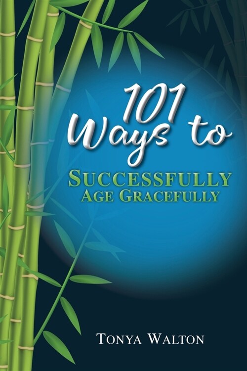 101 Ways To Successfully Age Gracefully (Paperback)