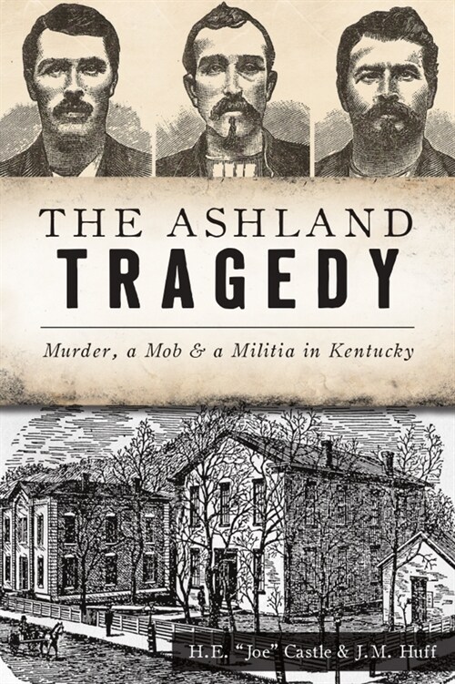 The Ashland Tragedy: Murder, a Mob and a Militia in Kentucky (Paperback)