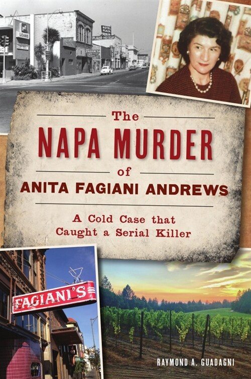 The Napa Murder of Anita Fagiani Andrews: A Cold Case That Caught a Serial Killer (Paperback)