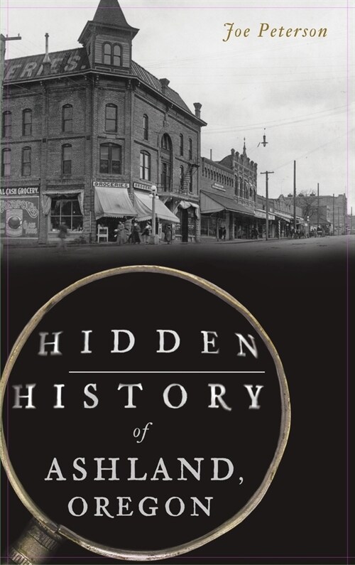 Hidden History of Ashland, Oregon (Hardcover)