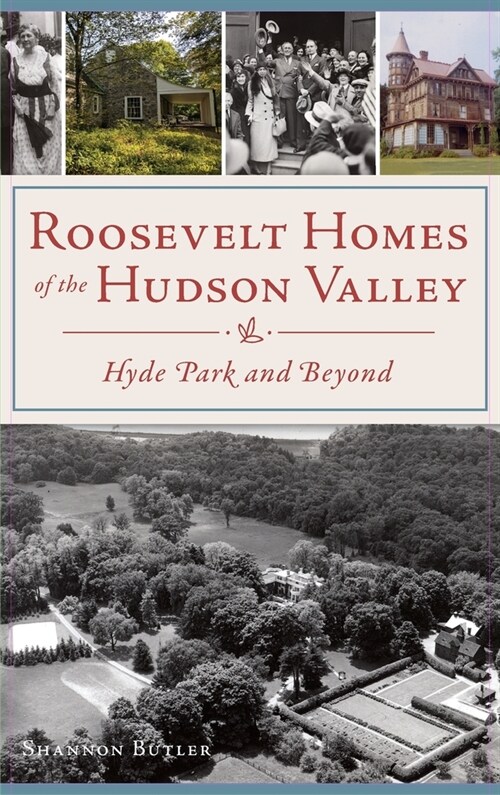 Roosevelt Homes of the Hudson Valley: Hyde Park and Beyond (Hardcover)