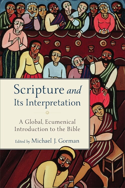 Scripture and Its Interpretation: A Global, Ecumenical Introduction to the Bible (Paperback)