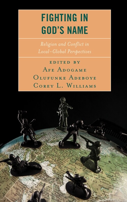 Fighting in Gods Name: Religion and Conflict in Local-Global Perspectives (Hardcover)