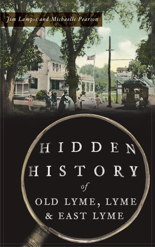 Hidden History of Old Lyme, Lyme and East Lyme (Hardcover)