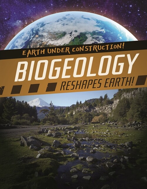 Biogeology Reshapes Earth! (Library Binding)