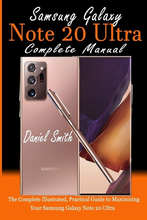 Samsung Galaxy Note 20 Ultra Complete Manual: The Complete Illustrated, Practical Guide to Maximizing Your Samsung Galaxy Note 20 Ultra (Paperback)