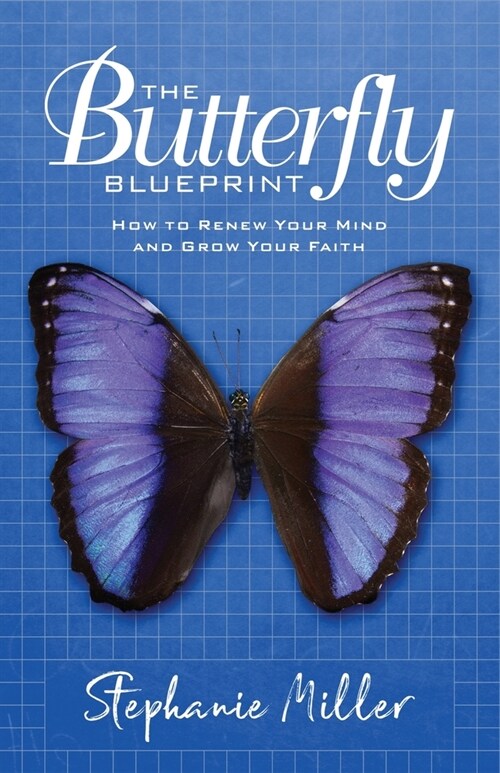 The Butterfly Blueprint: How to Renew Your Mind and Grow Your Faith (Paperback)