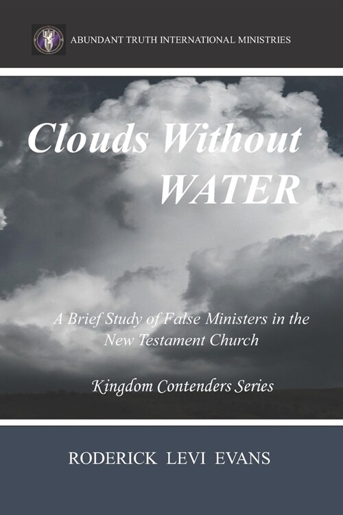 Clouds Without Water: A Brief Study of False Ministers in the New Testament Church (Paperback)