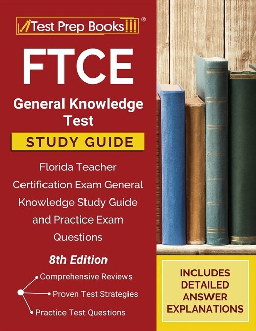 FTCE General Knowledge Test Study Guide: Florida Teacher Certification Exam General Knowledge Study Guide and Practice Exam Questions [8th Edition] (Paperback)