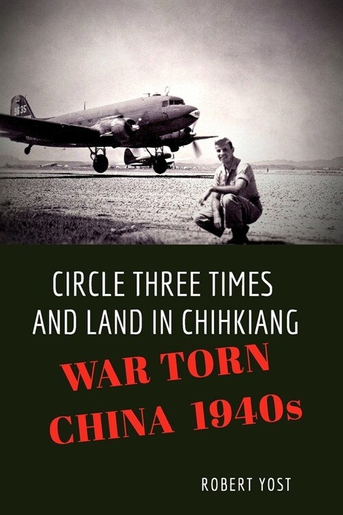 Circle Three Times and Land in Chihkiang: War Torn China 1940s (Paperback)