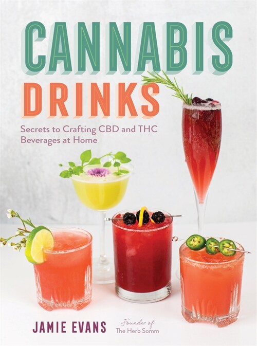 Cannabis Drinks: Secrets to Crafting CBD and THC Beverages at Home (Hardcover)