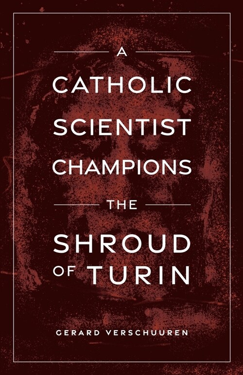 A Catholic Scientist Champions Shroud of Turin (Paperback)