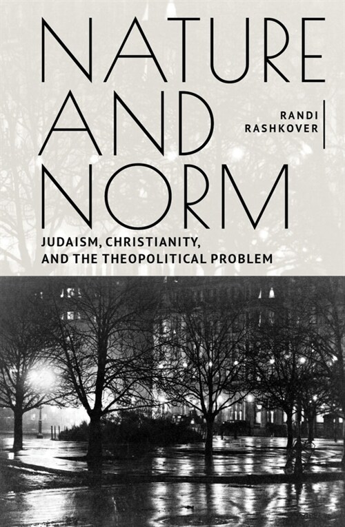Nature and Norm: Judaism, Christianity, and the Theopolitical Problem (Hardcover)