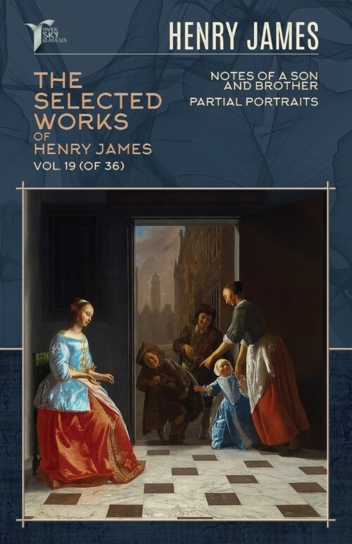 The Selected Works of Henry James, Vol. 19 (of 36): Notes of a Son and Brother; Partial Portraits (Paperback)