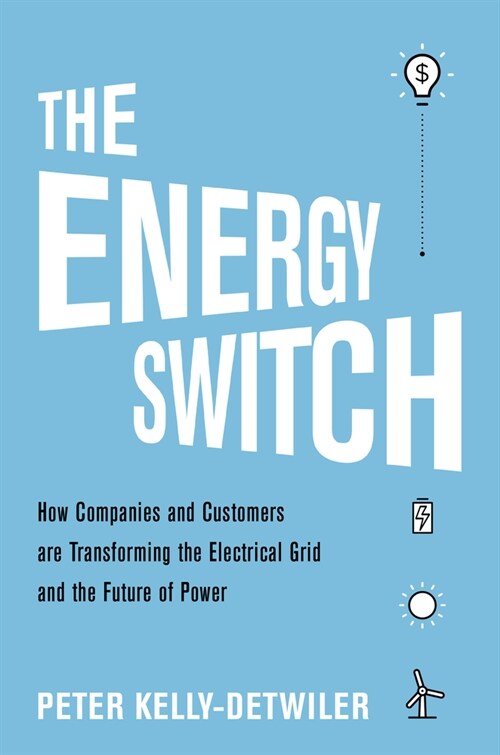 The Energy Switch: How Companies and Customers Are Transforming the Electrical Grid and the Future of Power (Hardcover)