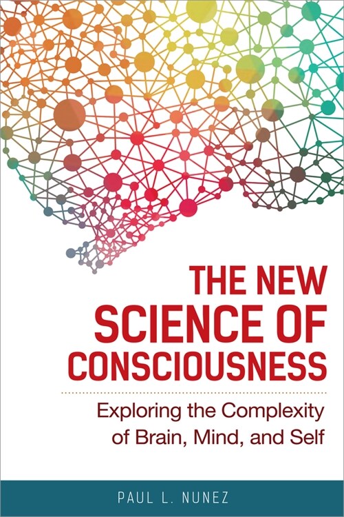 The New Science of Consciousness: Exploring the Complexity of Brain, Mind, and Self (Paperback)
