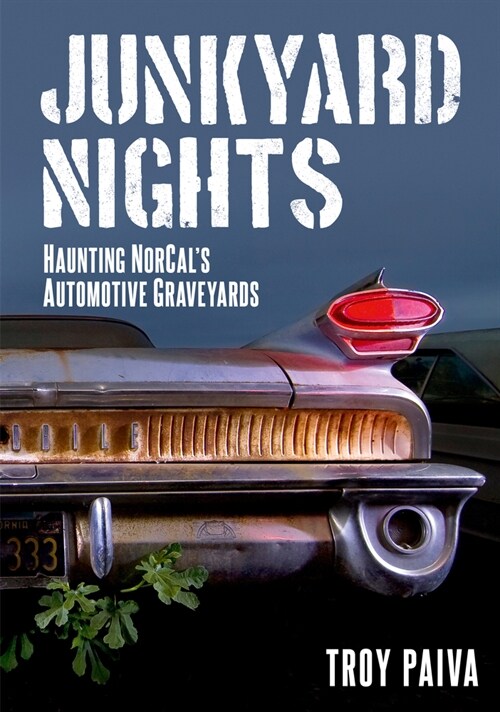 Junkyard Nights: Haunting Norcals Automotive Graveyards (Paperback)
