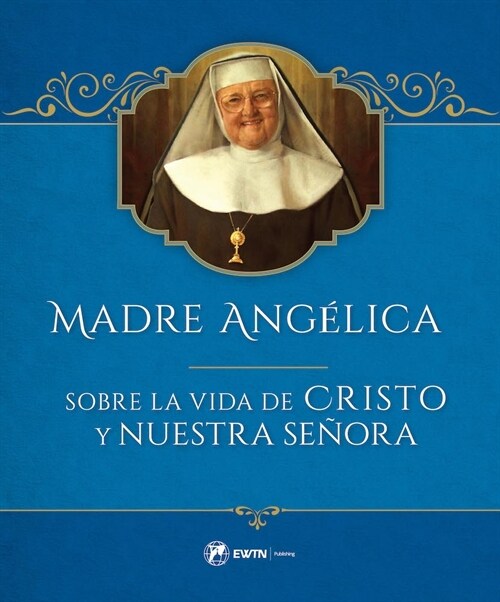 Madre Angelica Sobre La Vida de Cristo Y Nuestra Senora (Hardcover)